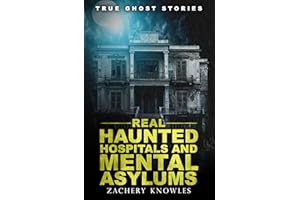 True Ghost Stories: Real Haunted Hospitals and Mental Asylums