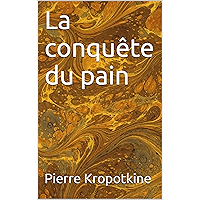 La conquête du pain (Essais t. 17) (French Edition) book cover La conquête du pain (Essais t. 17) (French Edition) book cover