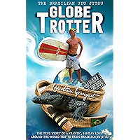 The Brazilian Jiu Jitsu Globetrotter book cover The Brazilian Jiu Jitsu Globetrotter book cover
