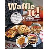 Waffle It! 101 Delicious Dishes to Create with Your Waffle Maker, Sandwich Maker, and Panini Press (Fox Chapel Publishing) Unique Recipes - Grilled Cheese, Apple Tarts, Wontons, French Toast, and More