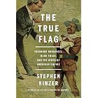 The True Flag: Theodore Roosevelt, Mark Twain, and the Birth of American Empire