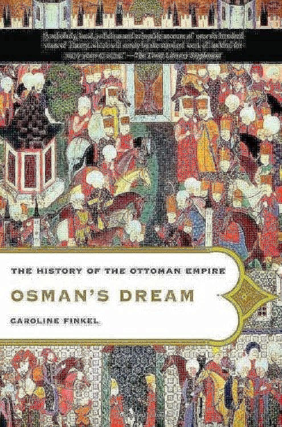 Asia - Osman's Dream: The History of the Ottoman Empire
