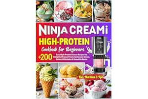 Ninja CREAMi High Protein Cookbook for Beginners: +200 Easy High-Protein Fitness Recipes for Delightful Frozen Treats: Ice Cr