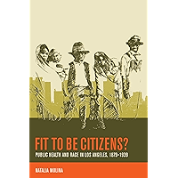 Fit to Be Citizens?: Public Health and Race in Los Angeles, 1879-1939 (American Crossroads Book 20) book cover