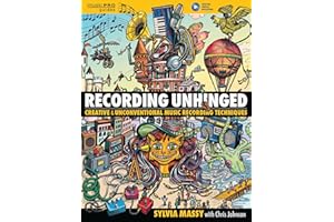 Recording Unhinged: Creative and Unconventional Music Recording Techniques (Music Pro Guides)