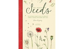 The Magic of Seeds: The nature-lover’s guide to growing garden flowers and herbs from seed
