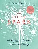 The Little Spark: 30 Ways to Ignite Your Creativity