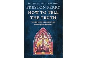 How to Tell the Truth: The Story of How God Saved Me to Win Hearts--Not Just Arguments