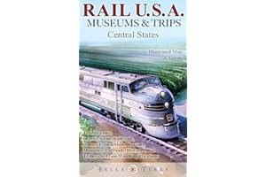 Rail USA Museums & Trips Guide & Map Central States 429 Train Rides, Heritage Railroads, Historic Depots, Railroad & Trolley Museums, Model Layouts, Train-Watching Locations & More!