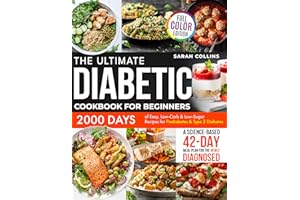 The Ultimate Diabetic Diet Cookbook for Beginners: 2000 Days of Easy, Low-Carb & Low-Sugar Recipes for Prediabetes & Type 2 D