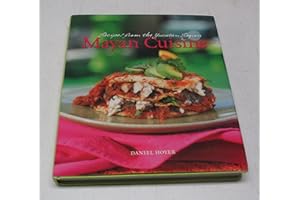 Mayan Cuisine: Recipes from the Yucatan Region