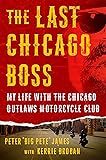 The Last Chicago Boss: My Life with the Chicago Outlaws Motorcycle Club