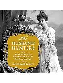 The Husband Hunters: American Heiresses Who Married into the British Aristocracy