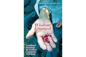 Wisdom Engaged: Traditional Knowledge for Northern Community Well-Being (Patterns of Northern Traditional Healing Series Book