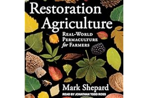 Restoration Agriculture: Real-World Permaculture for Farmers