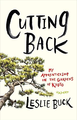 Download Cutting Back: My Apprenticeship in the Gardens of Kyoto PDF