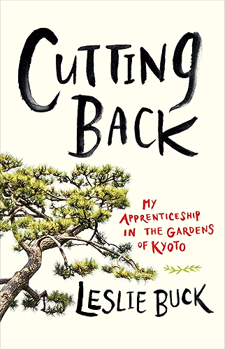 Download Cutting Back: My Apprenticeship in the Gardens of Kyoto (English Edition) PDF