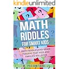 Math Riddles For Smart Kids: Math Riddles and Brain Teasers that Kids and Families will Love (Thinking Books for Kids Book 2)