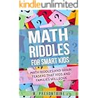 Math Riddles For Smart Kids: Math Riddles and Brain Teasers that Kids and Families will Love (Thinking Books for Kids Book 2)