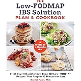 The Low-FODMAP IBS Solution Plan and Cookbook: Heal Your IBS with More Than 100 Low-FODMAP Recipes That Prep in 30 Minutes or