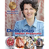 Delicious Under Pressure: Over 100 Pressure Cooker and Instant Pot ™ Recipes (The Blue Jean Chef) book cover Delicious Under Pressure: Over 100 Pressure Cooker and Instant Pot ™ Recipes (The Blue Jean Chef) book cover