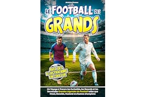 Le Football des Grands: Un Voyage à travers Curiosités, Records et Secrets des Grandes Légendes du Ballon comme Messi, Ronald