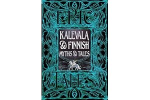 Kalevala & Finnish Myths & Tales: Epic Tales