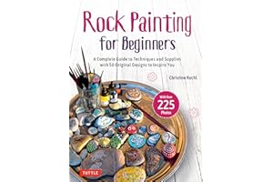 Rock Painting for Beginners: A Complete Guide to Techniques and Supplies with 50 Original Designs to Inspire You