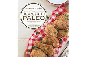 Down South Paleo: Delectable Southern Recipes Adapted for Gluten-free, Paleo Eaters