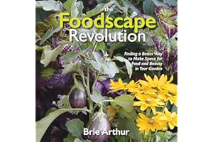 The Foodscape Revolution: Finding a Better Way to Make Space for Food and Beauty in Your Garden