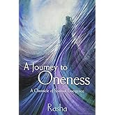 A Journey to Oneness: a Chronicle of Spiritual Emergence