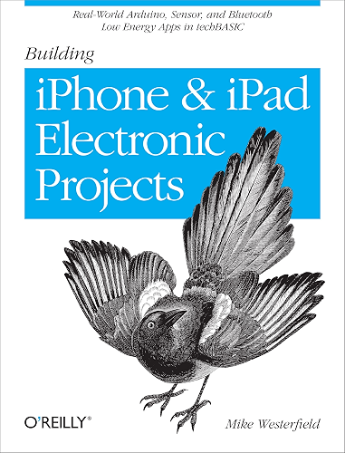Download Building iPhone and iPad Electronic Projects: Real-World Arduino, Sensor, and Bluetooth Low Energy Apps in techBASIC (English Edition) PDF