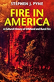 Fire in America: A Cultural History of Wildland and Rural Fire (Weyerhaeuser Environmental Books)