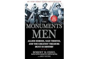 The Monuments Men: Allied Heroes, Nazi Thieves, and the Greatest Treasure Hunt in History