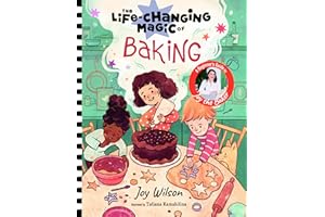 The Life-Changing Magic of Baking: A Beginner's Guide by Baker Joy Wilson