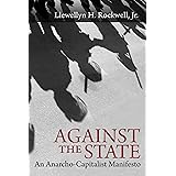 Against the State: An Anarcho-Capitalist Manifesto