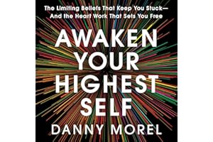 Awaken Your Highest Self: The Limiting Beliefs That Keep You Stuck--And the Heart Work That Sets You Free
