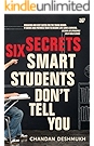 SIX SECRETS SMART STUDENTS DON’T TELL YOU