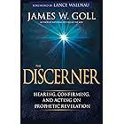 The Discerner: Hearing, Confirming, and Acting On Prophetic Revelation (A Guide to Receiving Gifts of Discernment and Testing