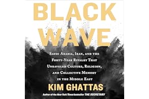 Black Wave: Saudi Arabia, Iran, and the Forty-Year Rivalry that Unraveled Culture, Religion, and Collective Memory in the Mid