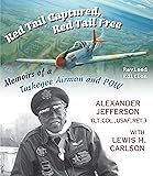 Red Tail Captured, Red Tail Free: Memoirs of a Tuskegee Airman and POW, Revised Edition (World War II: The Global, Human, and Ethical Dimension)