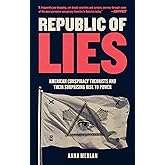 Republic of Lies: American Conspiracy Theorists and Their Surprising Rise to Power