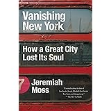 Vanishing New York: How a Great City Lost Its Soul