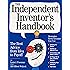 The Independent Inventor's Handbook: The Best Advice from Idea to Payoff