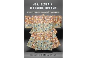 Joy, Despair, Illusion, Dreams: Twenty Plays from the Nō Tradition