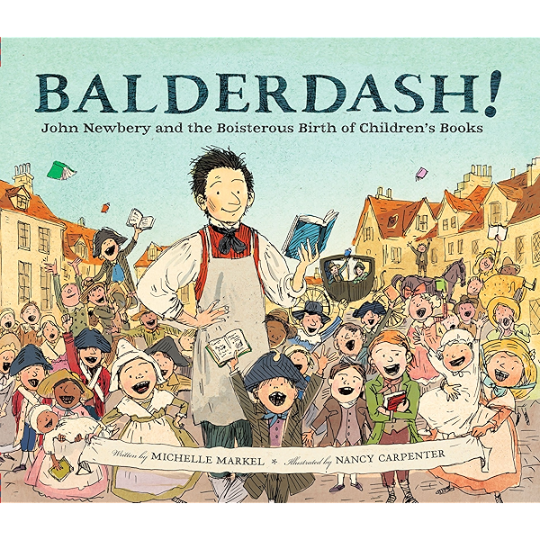 Balderdash John Newbery And The Boisterous Birth Of Children S Books Kindle Edition By Markel Michelle Carpenter Nancy Children Kindle Ebooks Amazon Com
