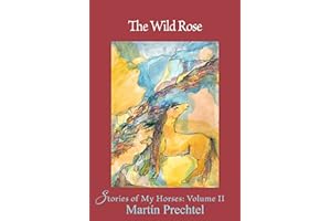 The Wild Rose: Stories of My Horses
