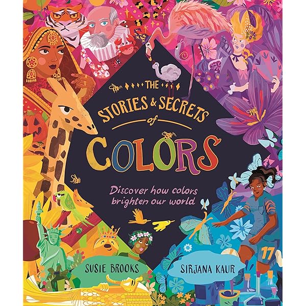 The Stories and Secrets of Colors: Discover how colors brighten
