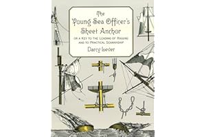 The Young Sea Officer's Sheet Anchor: Or a Key to the Leading of Rigging and to Practical Seamanship (Dover Maritime)