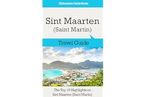 Sint Maarten (Saint Martin) Travel Guide: The Top 10 Highlights in Sint Maarten (Saint Martin) (Globetrotter Guide Books)